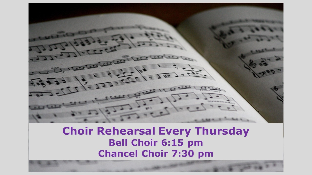 Choir rehearsal every Thursday.  Bell choir, 6:15 pm; Chancel choir, 7:30 pm